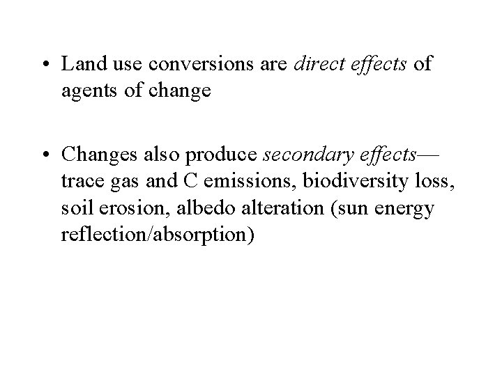  • Land use conversions are direct effects of agents of change • Changes