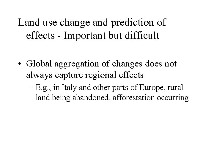 Land use change and prediction of effects - Important but difficult • Global aggregation