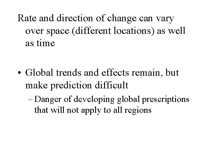 Rate and direction of change can vary over space (different locations) as well as
