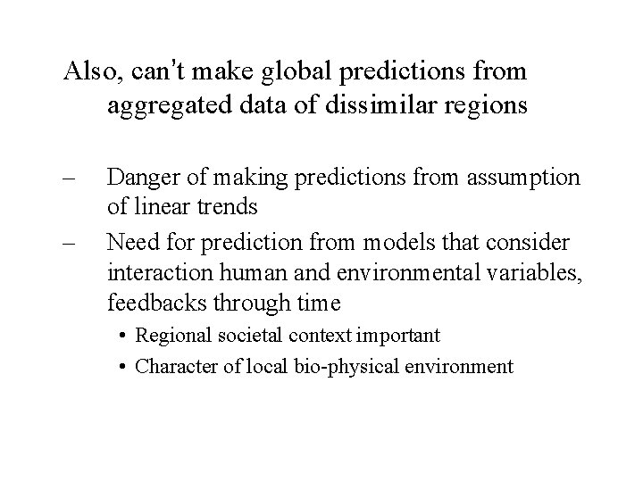 Also, can’t make global predictions from aggregated data of dissimilar regions – – Danger