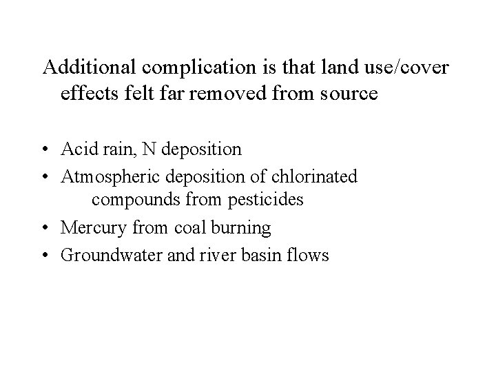 Additional complication is that land use/cover effects felt far removed from source • Acid