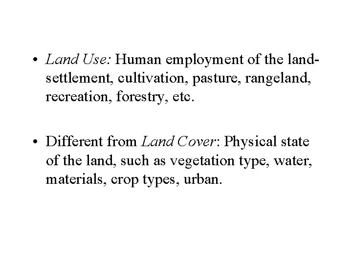  • Land Use: Human employment of the landsettlement, cultivation, pasture, rangeland, recreation, forestry,