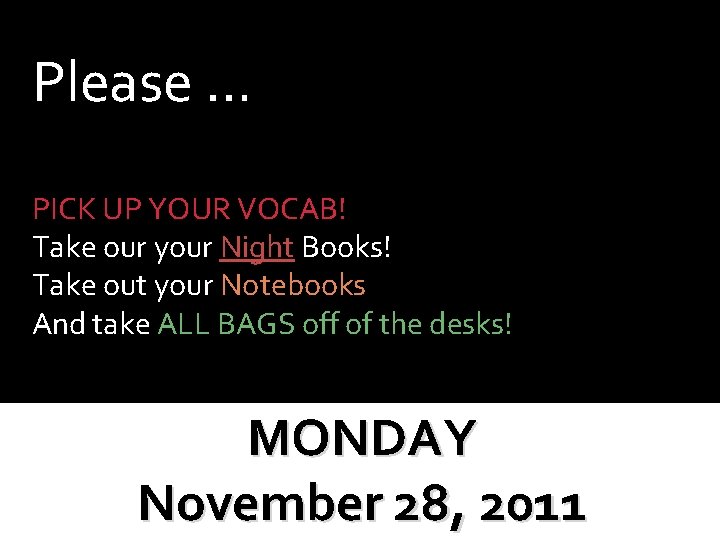 Please … PICK UP YOUR VOCAB! Take our your Night Books! Take out your