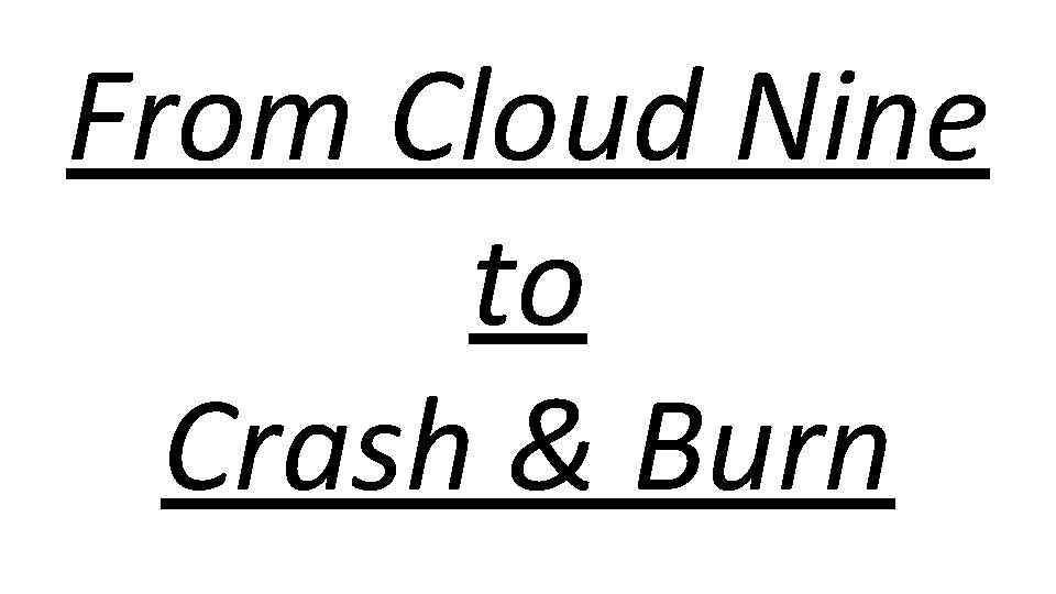 From Cloud Nine to Crash & Burn 