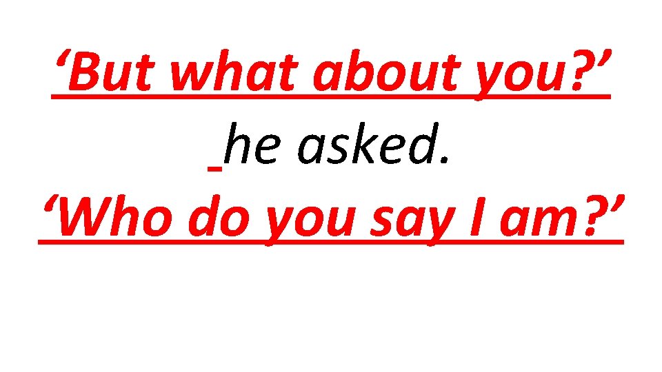 ‘But what about you? ’ he asked. ‘Who do you say I am? ’