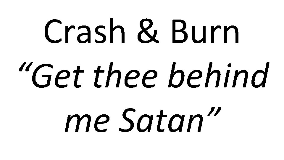 Crash & Burn “Get thee behind me Satan” 