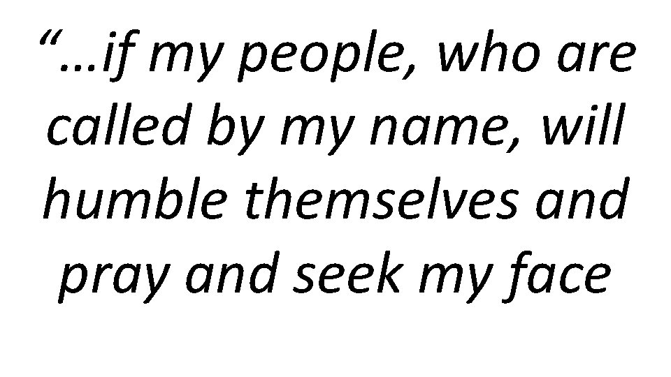 “…if my people, who are called by my name, will humble themselves and pray