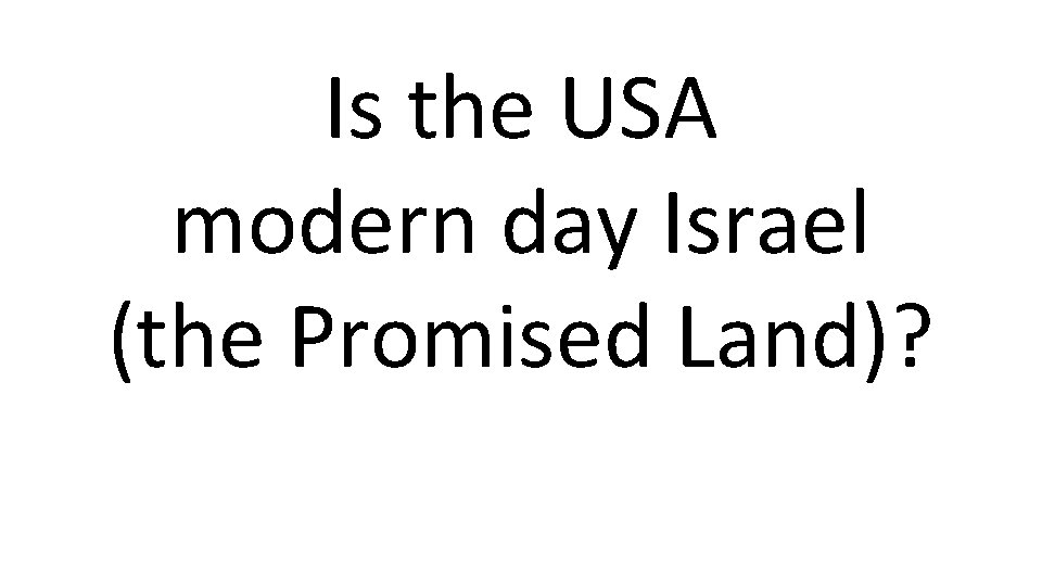 Is the USA modern day Israel (the Promised Land)? 