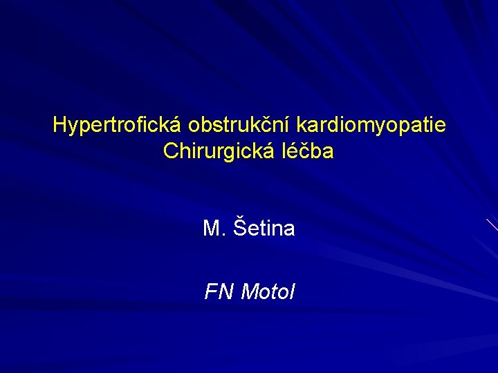 Hypertrofická obstrukční kardiomyopatie Chirurgická léčba M. Šetina FN Motol 