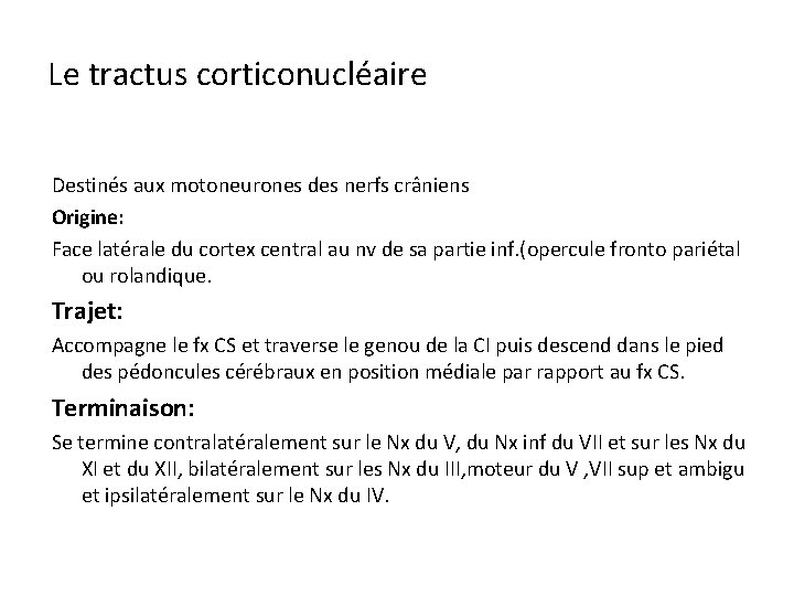 Le tractus corticonucléaire Destinés aux motoneurones des nerfs crâniens Origine: Face latérale du cortex