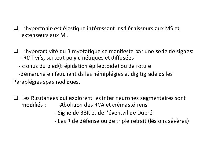 q L’hypertonie est élastique intéressant les fléchisseurs aux MS et extenseurs aux MI. q