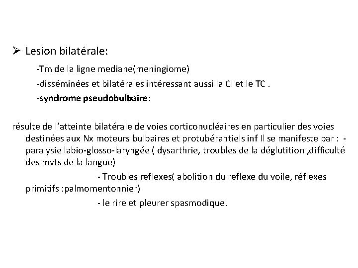 Ø Lesion bilatérale: -Tm de la ligne mediane(meningiome) -disséminées et bilatérales intéressant aussi la