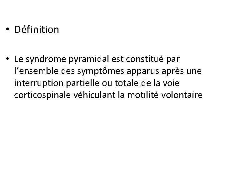  • Définition • Le syndrome pyramidal est constitué par l’ensemble des symptômes apparus