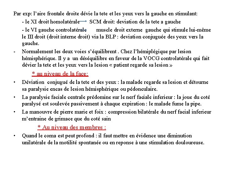 Par exp: l’aire frontale droite dévie la tete et les yeux vers la gauche