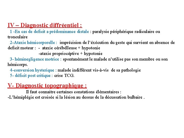 IV – Diagnostic diffréentiel : 1 -En cas de deficit a prédominance distale :