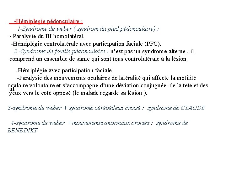 -Hémiplegie pédonculaire : 1 -Syndrome de weber ( syndrom du pied pédonculaire) : -