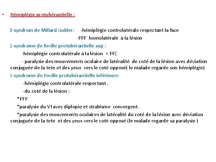  • Hémiplégie protubérantielle : 1 -syndrom de Millard Gubler: -hémiplégie controlatérale respectant la