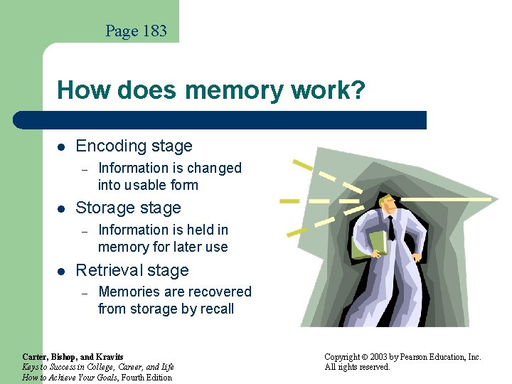Page 183 How does memory work? l Encoding stage – l Storage stage –