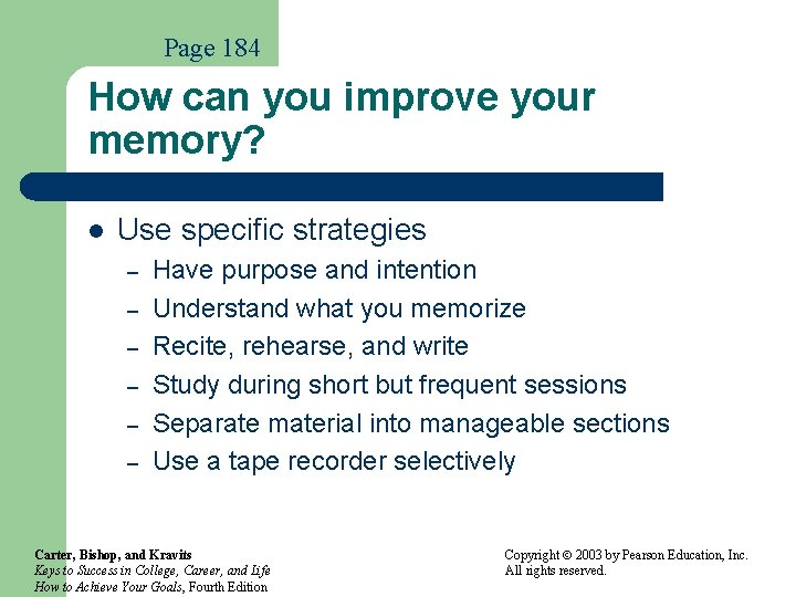 Page 184 How can you improve your memory? l Use specific strategies – –