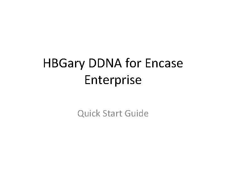 HBGary DDNA for Encase Enterprise Quick Start Guide 