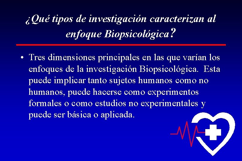 ¿Qué tipos de investigación caracterizan al enfoque Biopsicológica? • Tres dimensiones principales en las