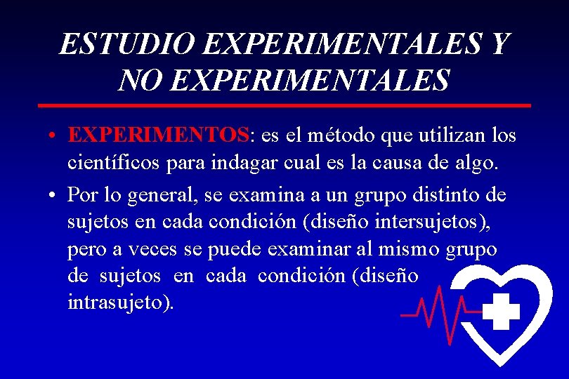 ESTUDIO EXPERIMENTALES Y NO EXPERIMENTALES • EXPERIMENTOS: es el método que utilizan los científicos