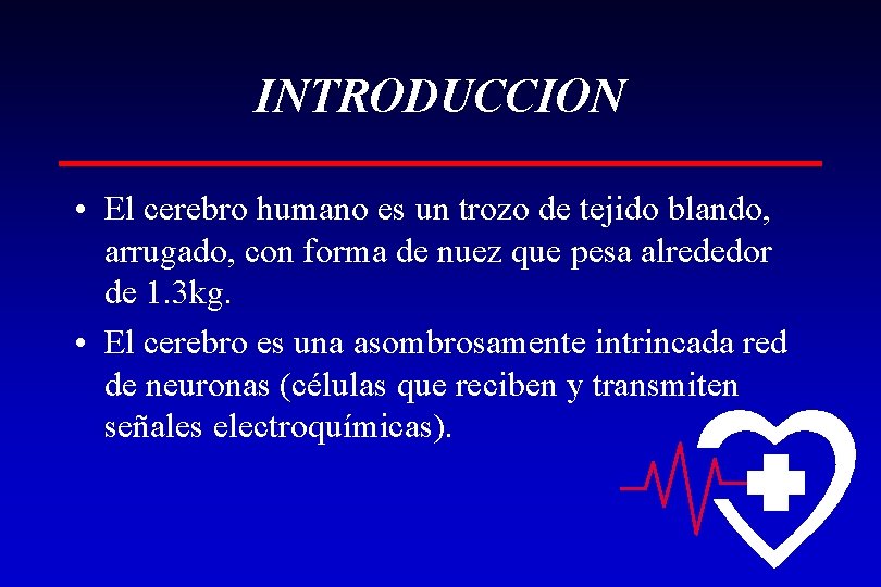 INTRODUCCION • El cerebro humano es un trozo de tejido blando, arrugado, con forma