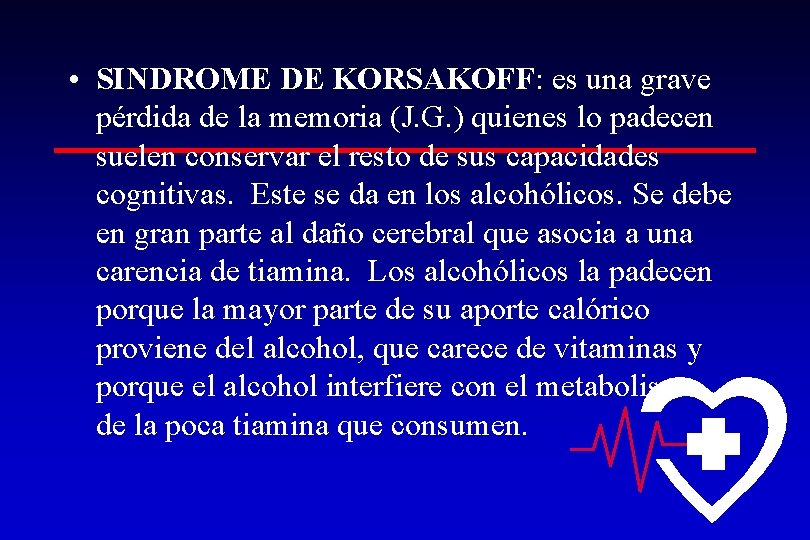  • SINDROME DE KORSAKOFF: es una grave pérdida de la memoria (J. G.