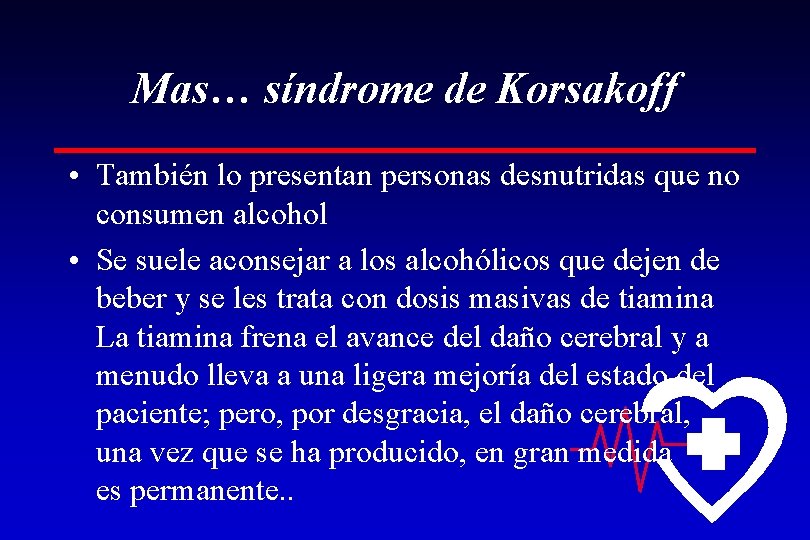 Mas… síndrome de Korsakoff • También lo presentan personas desnutridas que no consumen alcohol