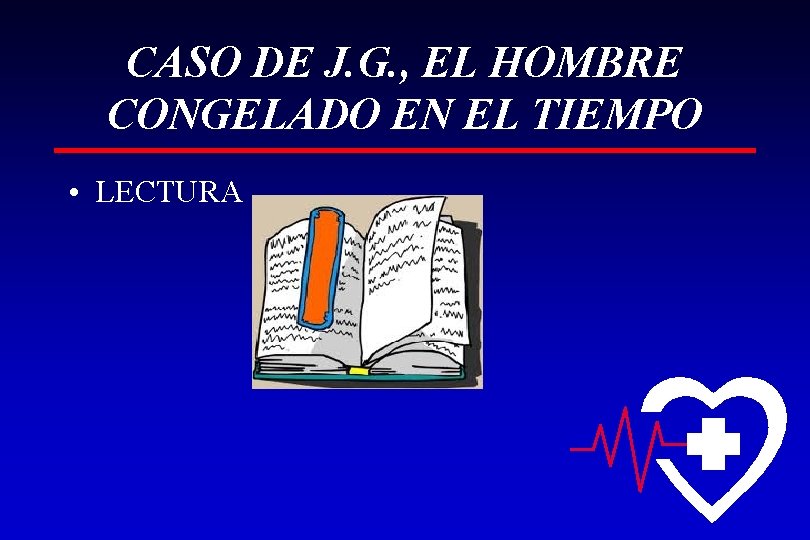 CASO DE J. G. , EL HOMBRE CONGELADO EN EL TIEMPO • LECTURA 