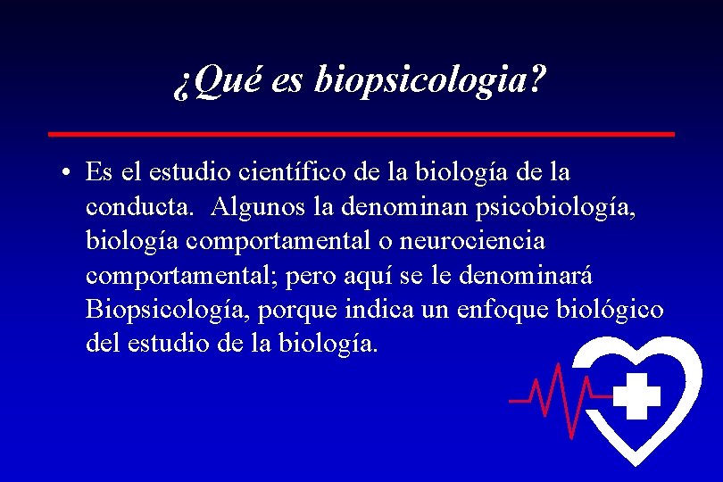 ¿Qué es biopsicologia? • Es el estudio científico de la biología de la conducta.