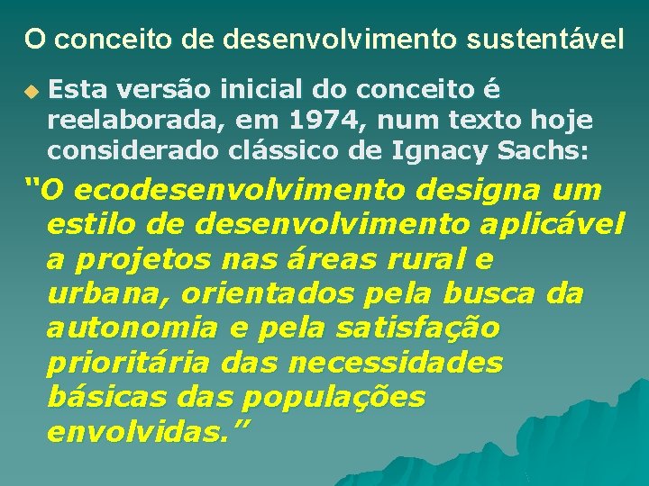 O conceito de desenvolvimento sustentável u Esta versão inicial do conceito é reelaborada, em