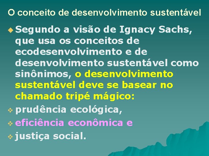 O conceito de desenvolvimento sustentável u Segundo a visão de Ignacy Sachs, que usa