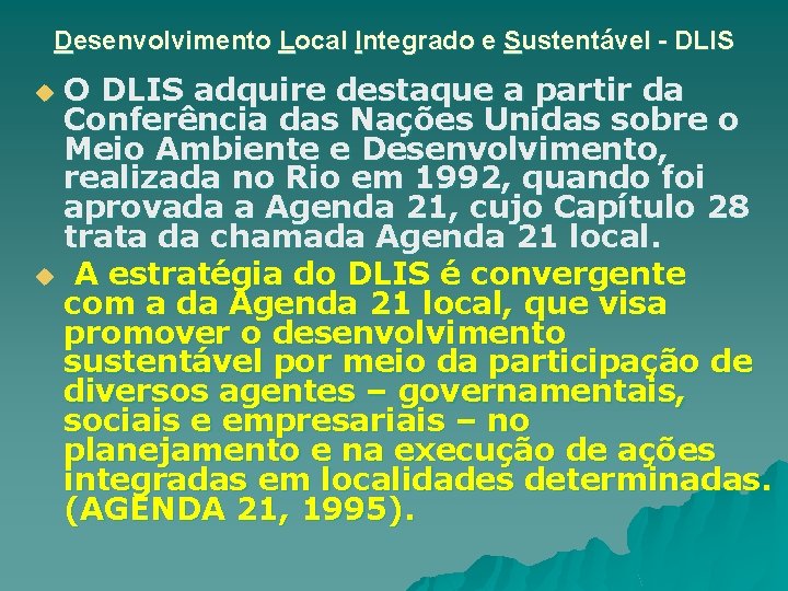 Desenvolvimento Local Integrado e Sustentável - DLIS O DLIS adquire destaque a partir da