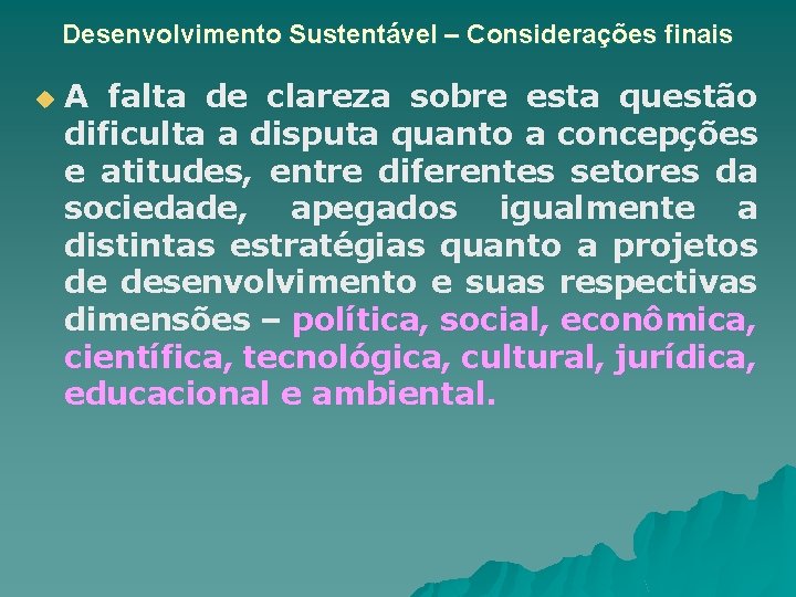 Desenvolvimento Sustentável – Considerações finais u A falta de clareza sobre esta questão dificulta