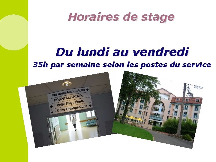 Horaires de stage Du lundi au vendredi 35 h par semaine selon les postes