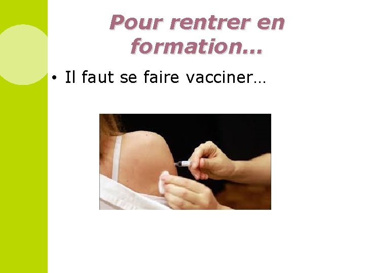 Pour rentrer en formation… • Il faut se faire vacciner… 