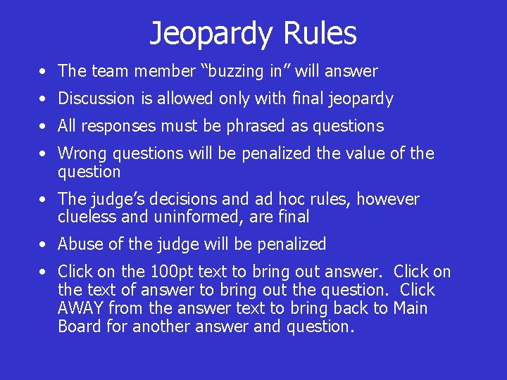 Jeopardy Rules • The team member “buzzing in” will answer • Discussion is allowed