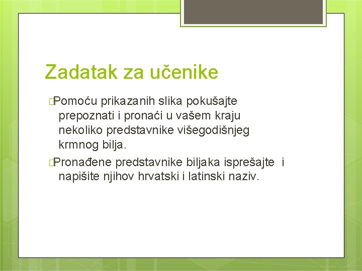 Zadatak za učenike �Pomoću prikazanih slika pokušajte prepoznati i pronaći u vašem kraju nekoliko