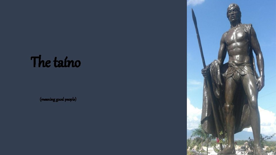 The taíno (meaning good people) 