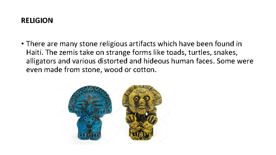 RELIGION • There are many stone religious artifacts which have been found in Haiti.
