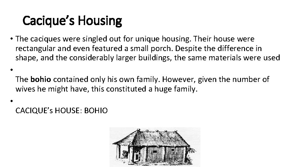 Cacique’s Housing • The caciques were singled out for unique housing. Their house were