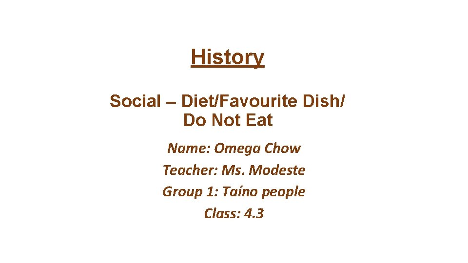 History Social – Diet/Favourite Dish/ Do Not Eat Name: Omega Chow Teacher: Ms. Modeste