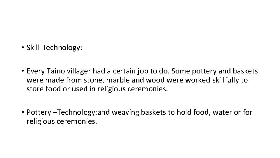  • Skill-Technology: • Every Taino villager had a certain job to do. Some