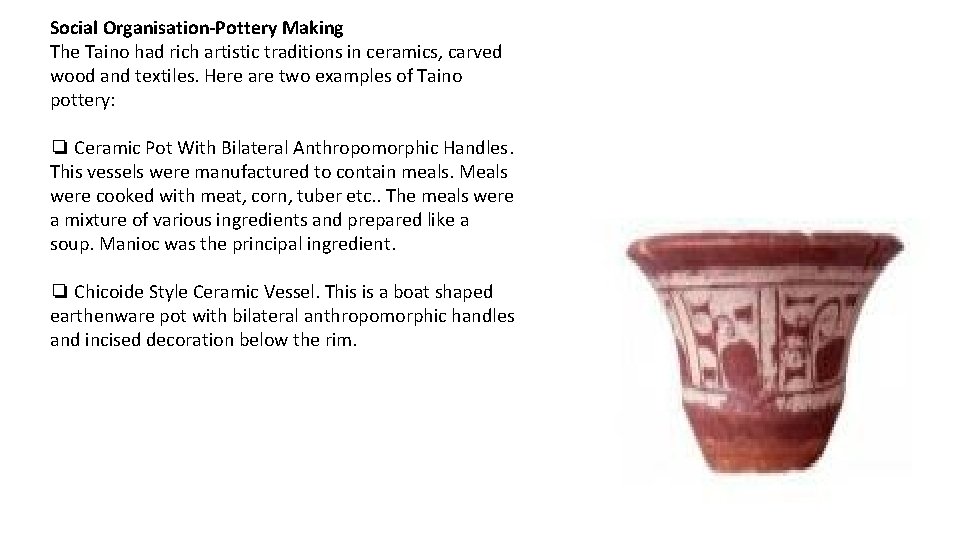 Social Organisation-Pottery Making The Taino had rich artistic traditions in ceramics, carved wood and