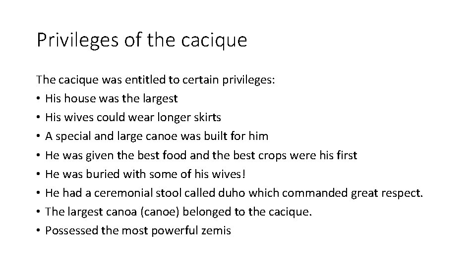 Privileges of the cacique The cacique was entitled to certain privileges: • His house