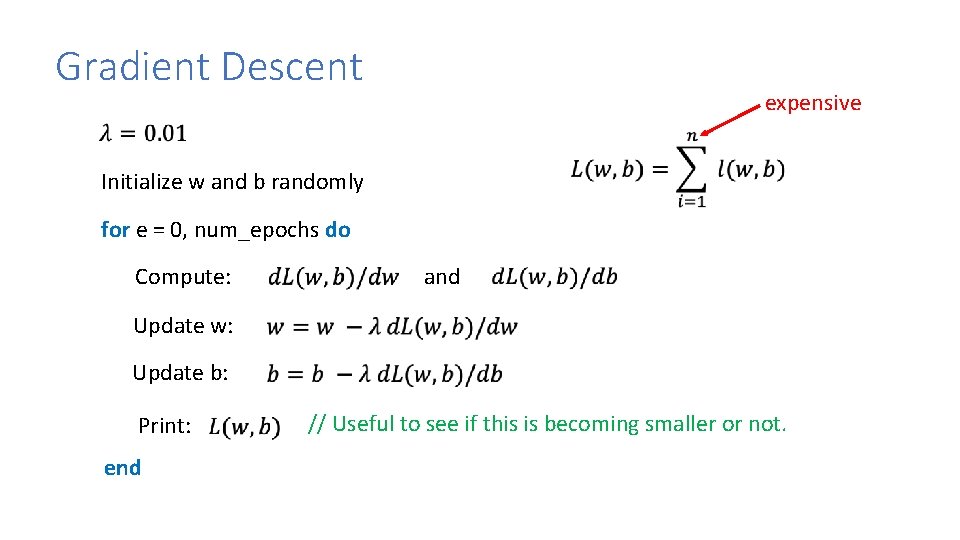 Gradient Descent expensive Initialize w and b randomly for e = 0, num_epochs do