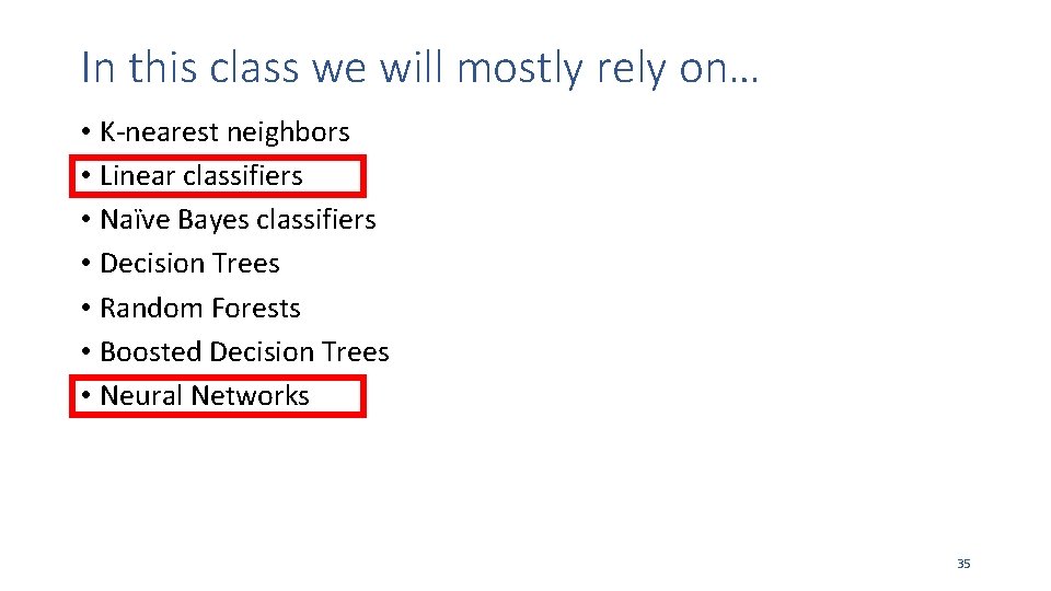 In this class we will mostly rely on… • K-nearest neighbors • Linear classifiers