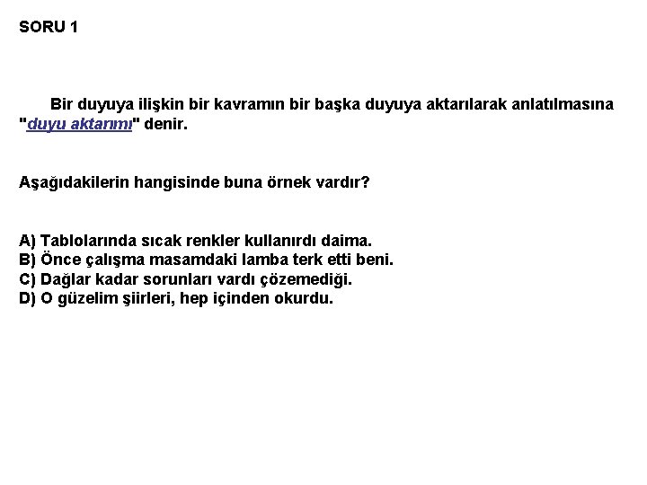 SORU 1 Bir duyuya ilişkin bir kavramın bir başka duyuya aktarılarak anlatılmasına "duyu aktarımı"