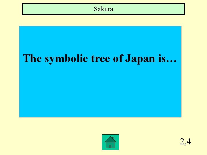 Sakura The symbolic tree of Japan is… 2, 4 